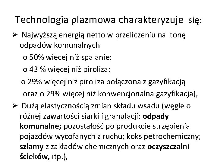 Technologia plazmowa charakteryzuje się: Ø Najwyższą energią netto w przeliczeniu na tonę odpadów komunalnych