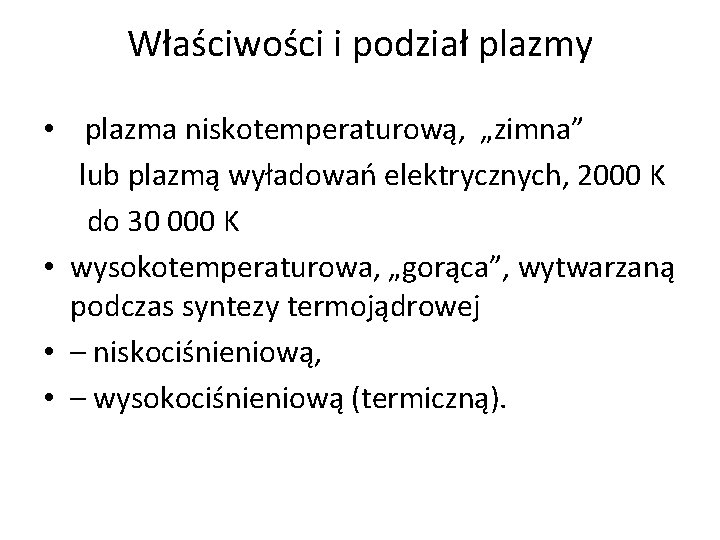 Właściwości i podział plazmy • plazma niskotemperaturową, „zimna” lub plazmą wyładowań elektrycznych, 2000 K