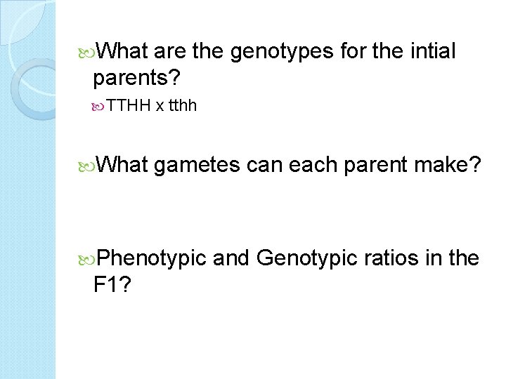  What are the genotypes for the intial parents? TTHH What x tthh gametes