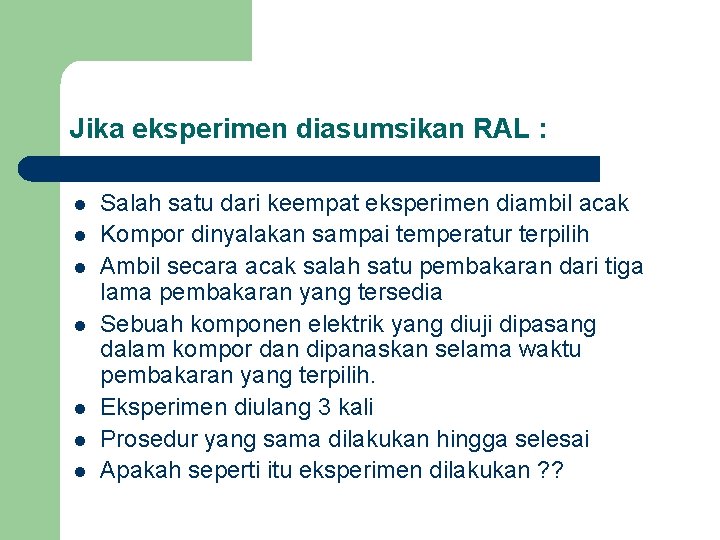 Jika eksperimen diasumsikan RAL : l l l l Salah satu dari keempat eksperimen