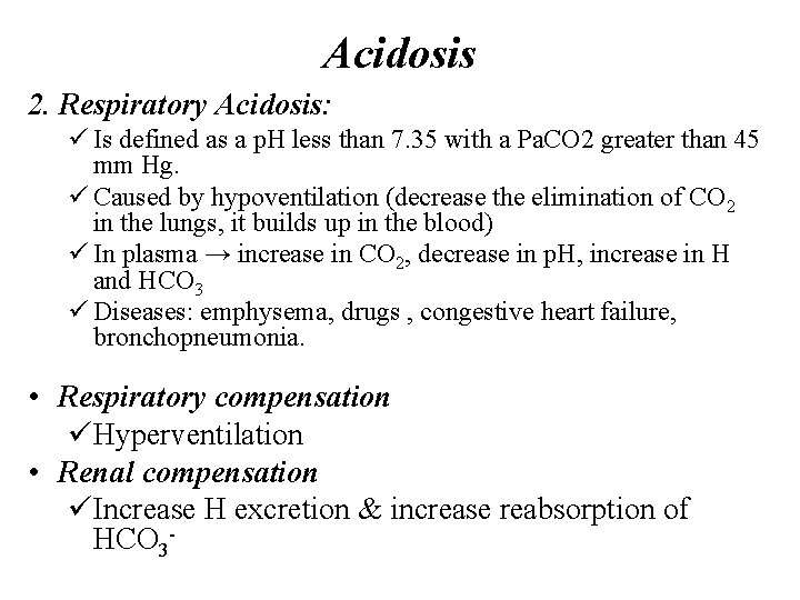 Acidosis 2. Respiratory Acidosis: ü Is defined as a p. H less than 7.