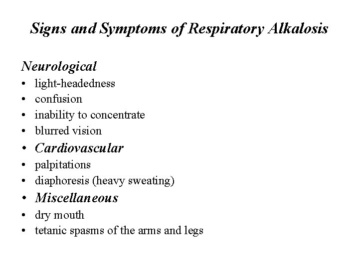 Signs and Symptoms of Respiratory Alkalosis Neurological • • light-headedness confusion inability to concentrate