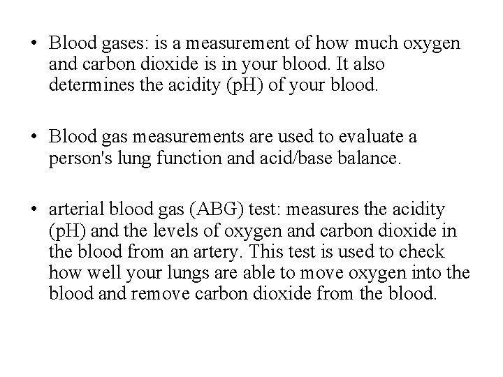  • Blood gases: is a measurement of how much oxygen and carbon dioxide