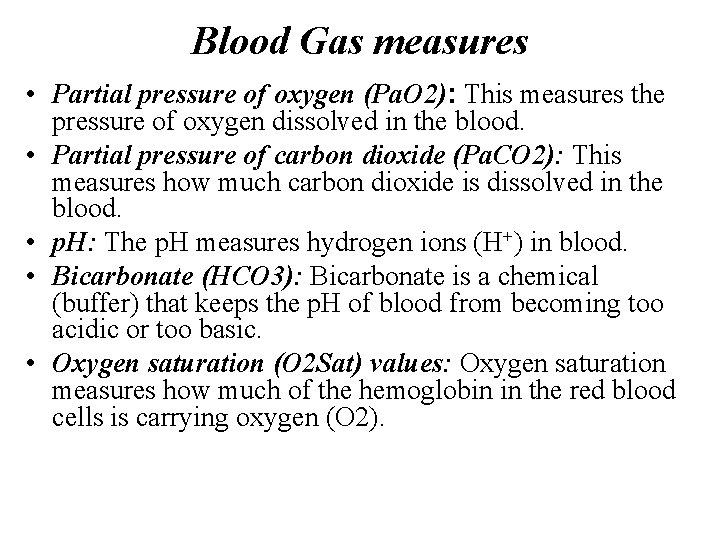 Blood Gas measures • Partial pressure of oxygen (Pa. O 2): This measures the