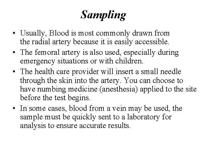 Sampling • Usually, Blood is most commonly drawn from the radial artery because it