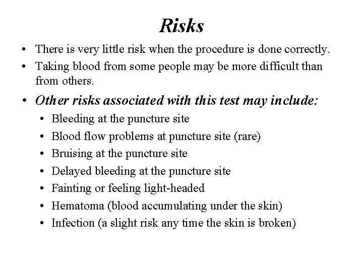 Risks • There is very little risk when the procedure is done correctly. •