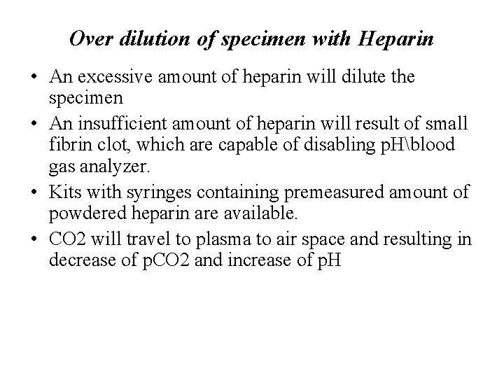 Over dilution of specimen with Heparin • An excessive amount of heparin will dilute