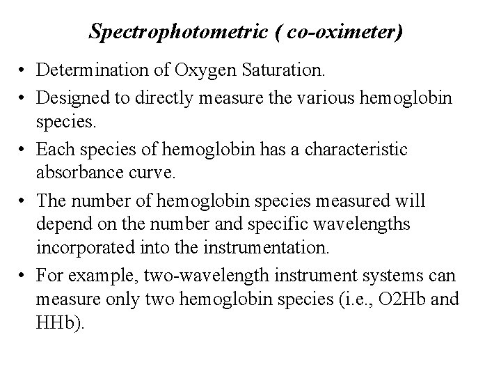 Spectrophotometric ( co-oximeter) • Determination of Oxygen Saturation. • Designed to directly measure the