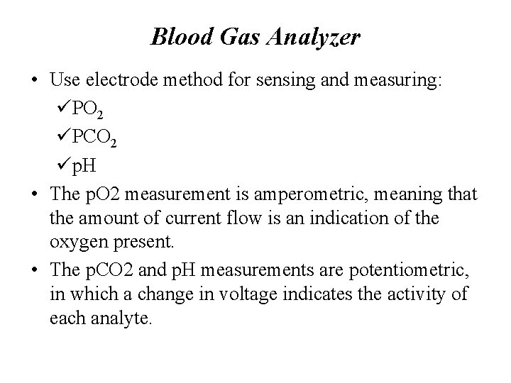 Blood Gas Analyzer • Use electrode method for sensing and measuring: üPO 2 üPCO