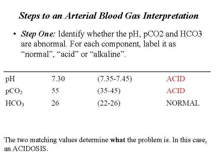 Steps to an Arterial Blood Gas Interpretation • Step One: Identify whether the p.