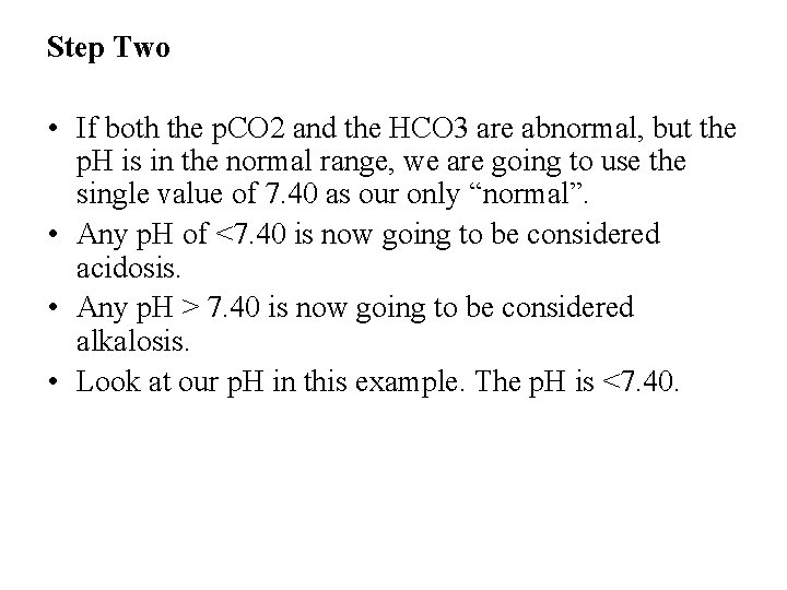 Step Two • If both the p. CO 2 and the HCO 3 are