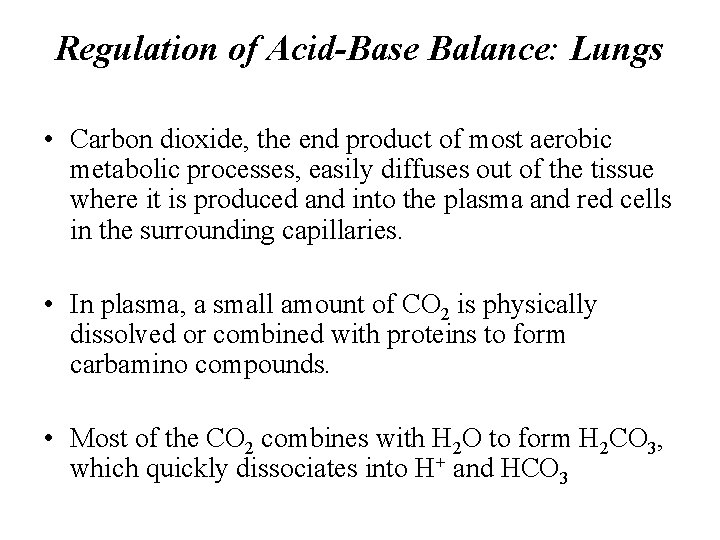 Regulation of Acid-Base Balance: Lungs • Carbon dioxide, the end product of most aerobic