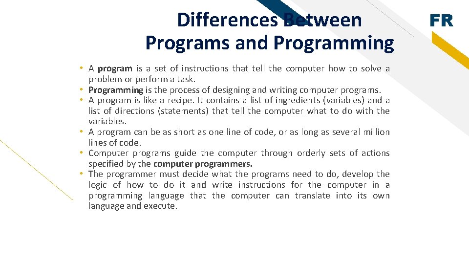 Differences Between Programs and Programming • A program is a set of instructions that