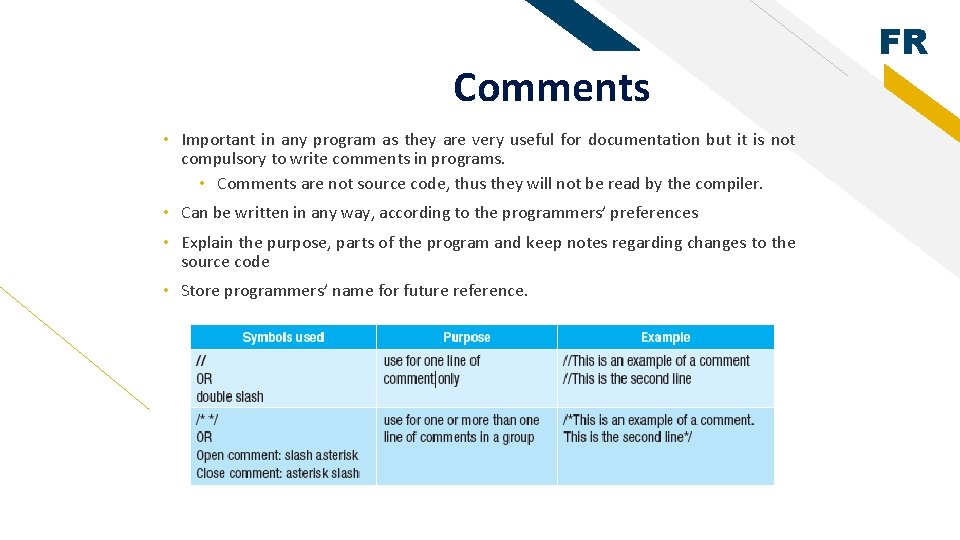 Comments • Important in any program as they are very useful for documentation but