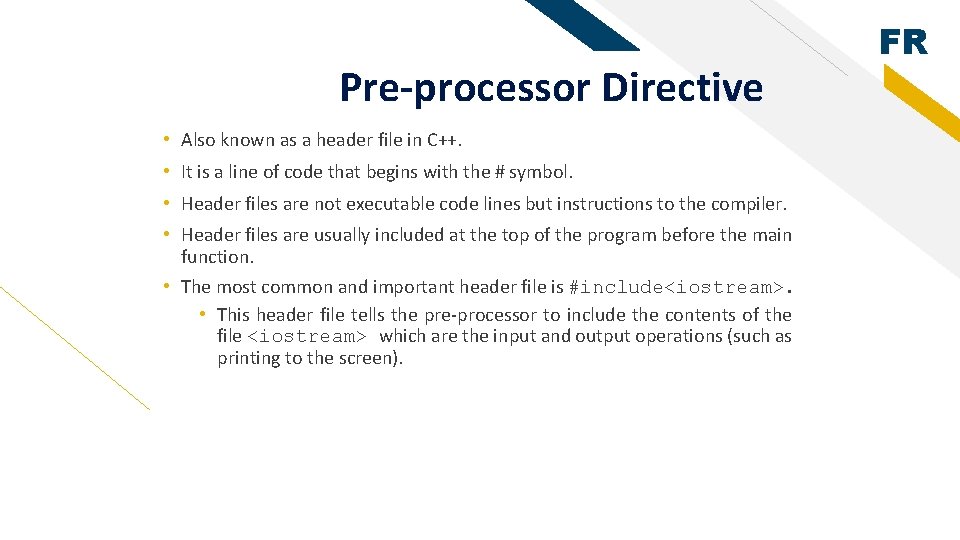 Pre-processor Directive • Also known as a header file in C++. • It is