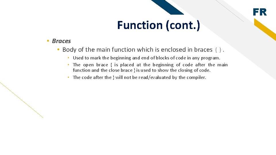 Function (cont. ) • Braces • Body of the main function which is enclosed