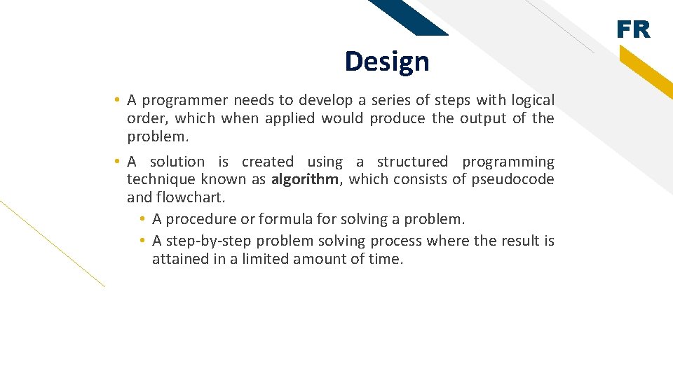 Design • A programmer needs to develop a series of steps with logical order,