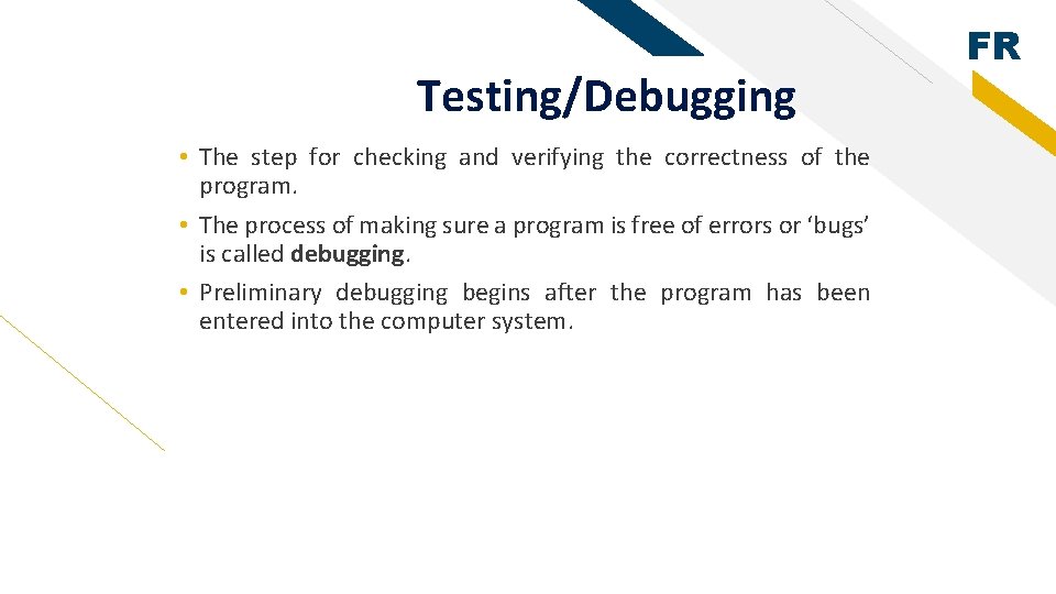 Testing/Debugging • The step for checking and verifying the correctness of the program. •
