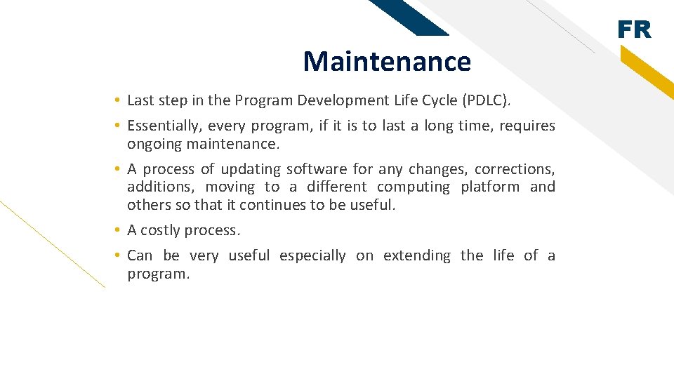 Maintenance • Last step in the Program Development Life Cycle (PDLC). • Essentially, every