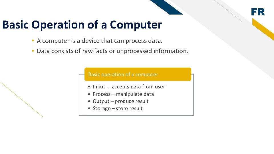 Basic Operation of a Computer • A computer is a device that can process