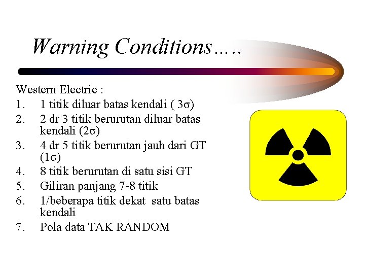 Warning Conditions…. . Western Electric : 1. 1 titik diluar batas kendali ( 3σ)