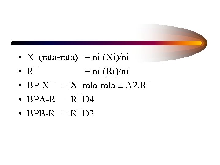  • • • X¯(rata-rata) = ni (Xi)/ni R¯ = ni (Ri)/ni BP-X¯ =