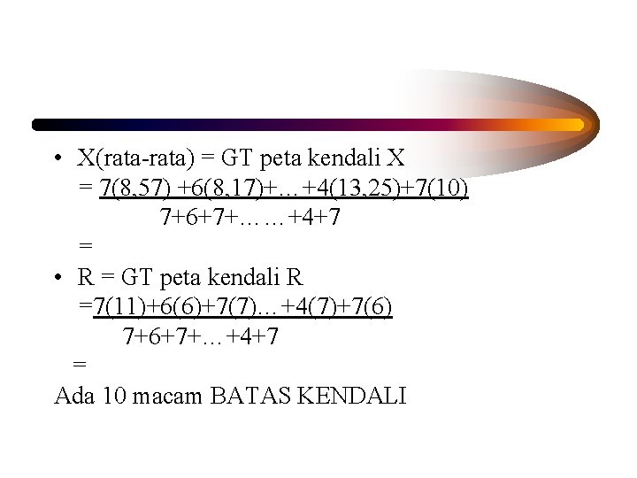  • X(rata-rata) = GT peta kendali X = 7(8, 57) +6(8, 17)+…+4(13, 25)+7(10)