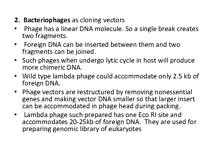 2. Bacteriophages as cloning vectors • Phage has a linear DNA molecule. So a
