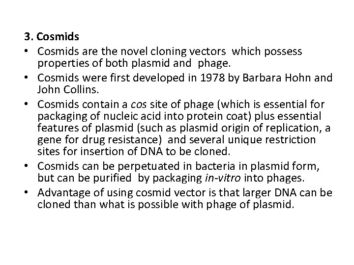 3. Cosmids • Cosmids are the novel cloning vectors which possess properties of both