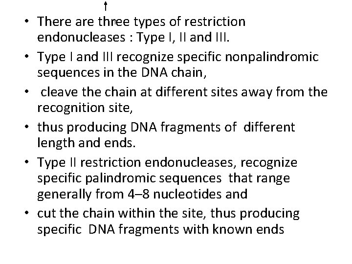  • There are three types of restriction endonucleases : Type I, II and