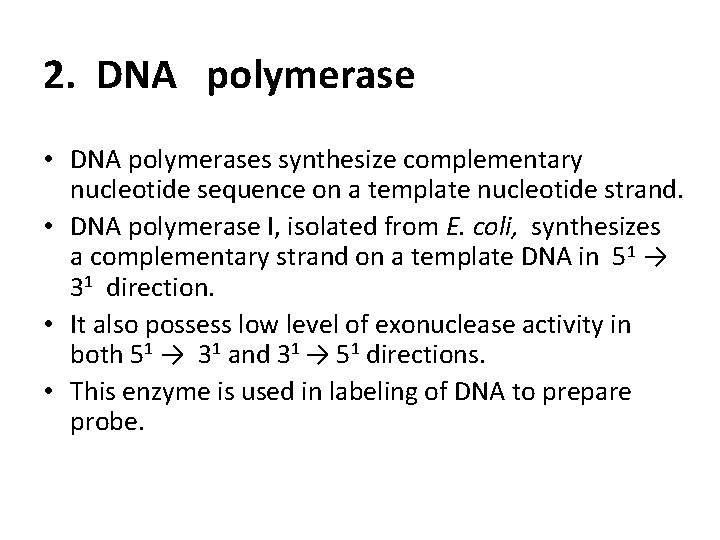 2. DNA polymerase • DNA polymerases synthesize complementary nucleotide sequence on a template nucleotide