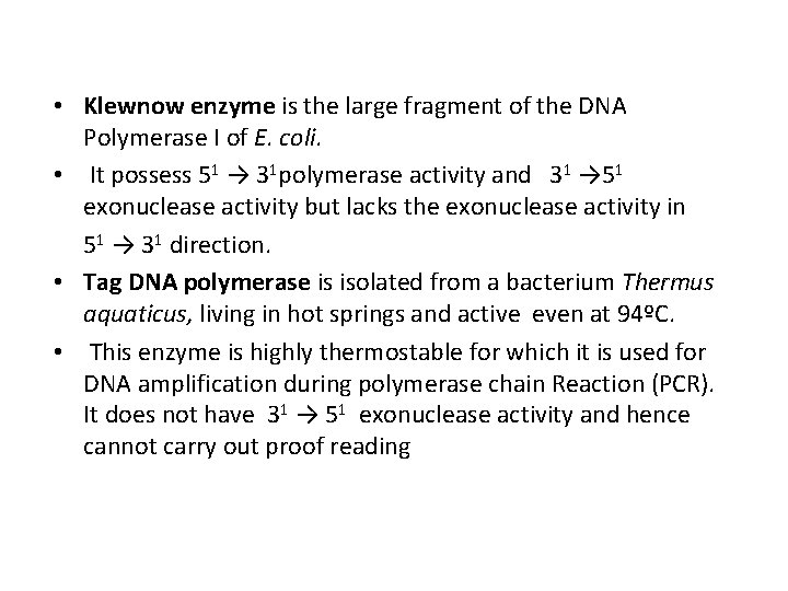  • Klewnow enzyme is the large fragment of the DNA Polymerase I of