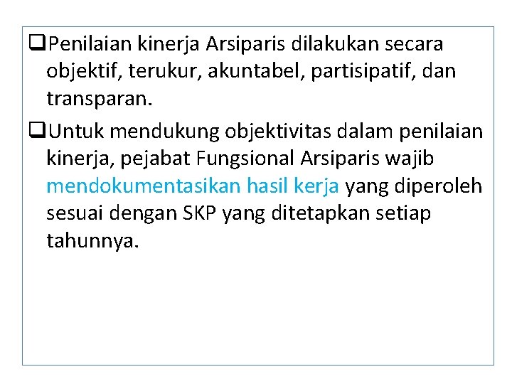 q. Penilaian kinerja Arsiparis dilakukan secara objektif, terukur, akuntabel, partisipatif, dan transparan. q. Untuk