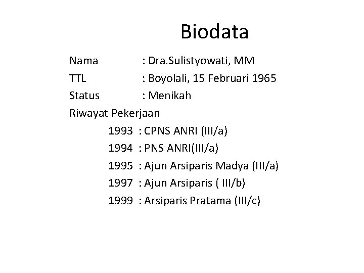 Biodata Nama : Dra. Sulistyowati, MM TTL : Boyolali, 15 Februari 1965 Status :