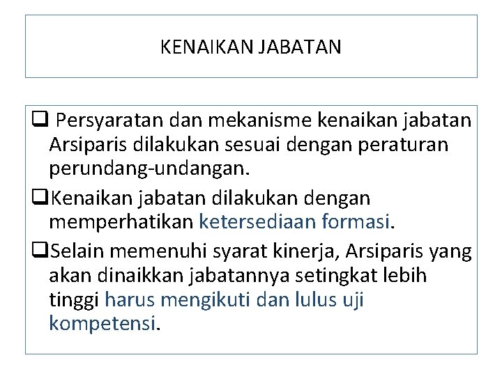 KENAIKAN JABATAN q Persyaratan dan mekanisme kenaikan jabatan Arsiparis dilakukan sesuai dengan peraturan perundang-undangan.