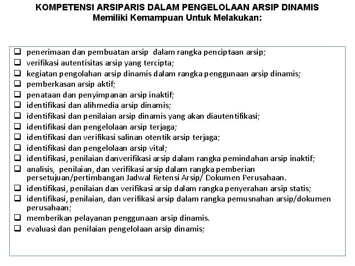 KOMPETENSI ARSIPARIS DALAM PENGELOLAAN ARSIP DINAMIS Memiliki Kemampuan Untuk Melakukan: q q q q