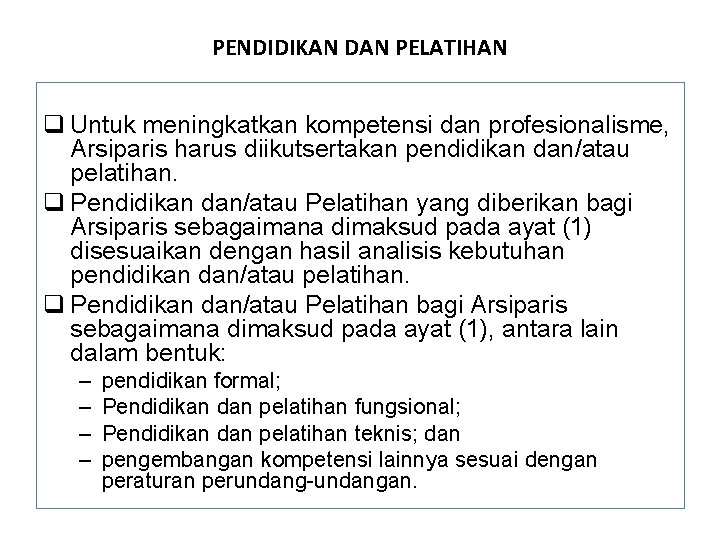 PENDIDIKAN DAN PELATIHAN q Untuk meningkatkan kompetensi dan profesionalisme, Arsiparis harus diikutsertakan pendidikan dan/atau