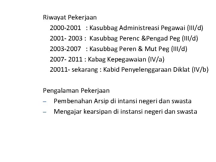 Riwayat Pekerjaan 2000 -2001 : Kasubbag Administreasi Pegawai (III/d) 2001 - 2003 : Kasubbag