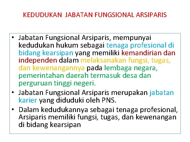 KEDUDUKAN JABATAN FUNGSIONAL ARSIPARIS • Jabatan Fungsional Arsiparis, mempunyai kedudukan hukum sebagai tenaga profesional