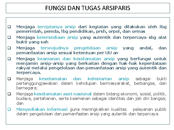 FUNGSI DAN TUGAS ARSIPARIS q Menjaga terciptanya arsip dari kegiatan yang dilakukan oleh lbg