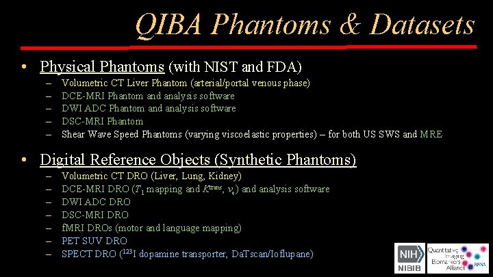 QIBA Phantoms & Datasets • Physical Phantoms (with NIST and FDA) – – –