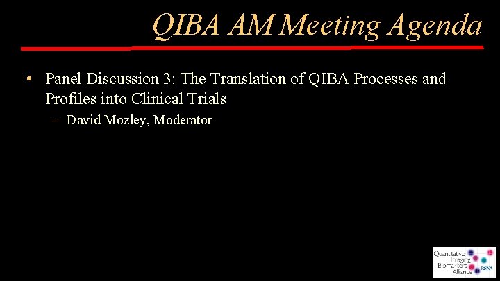 QIBA AM Meeting Agenda • Panel Discussion 3: The Translation of QIBA Processes and
