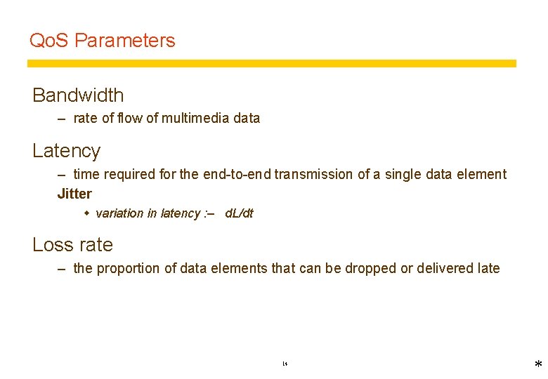 Qo. S Parameters Bandwidth – rate of flow of multimedia data Latency – time