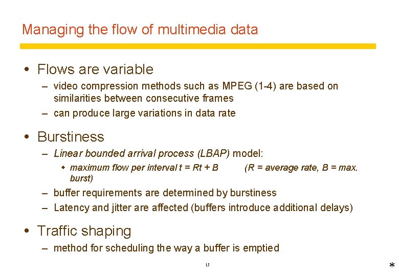 Managing the flow of multimedia data Flows are variable – video compression methods such