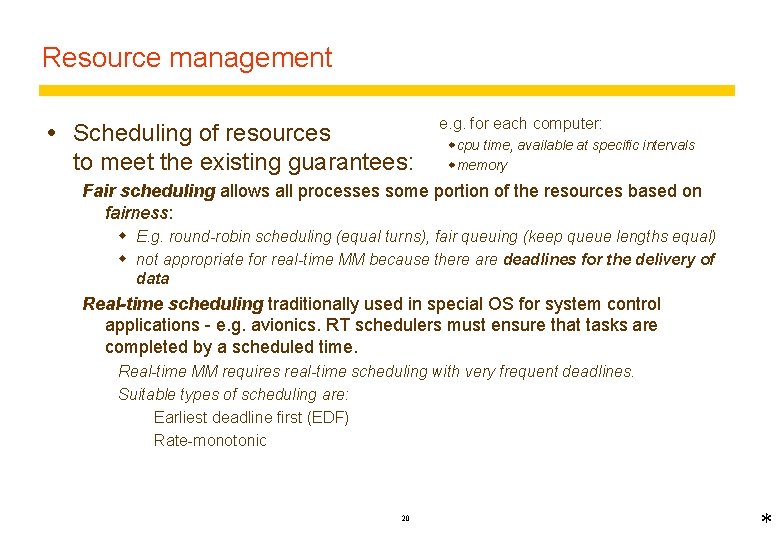 Resource management Scheduling of resources to meet the existing guarantees: e. g. for each