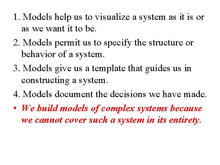 1. Models help us to visualize a system as it is or as we