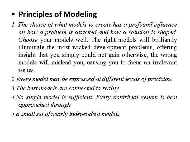 § Principles of Modeling 1. The choice of what models to create has a