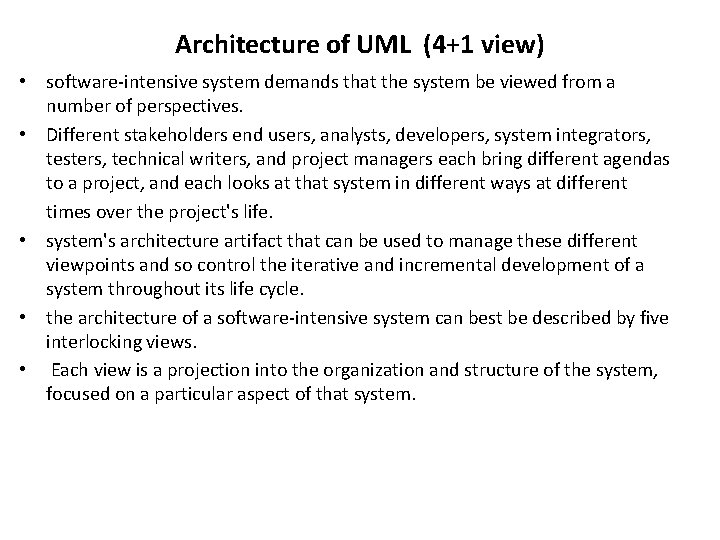 Architecture of UML (4+1 view) • software-intensive system demands that the system be viewed