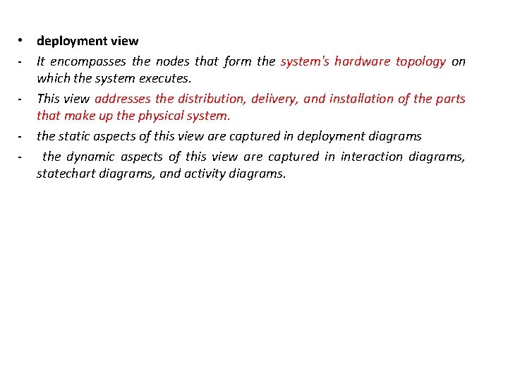  • deployment view - It encompasses the nodes that form the system's hardware