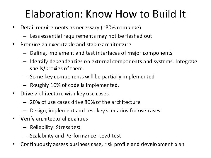 Elaboration: Know How to Build It • Detail requirements as necessary (~80% complete) –